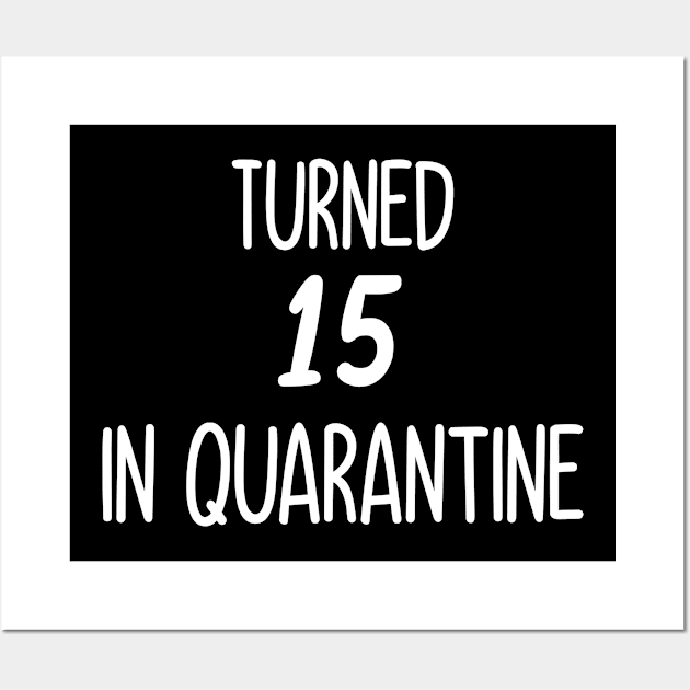 turned 15 in quarantine Wall Art by Elhisodesigns